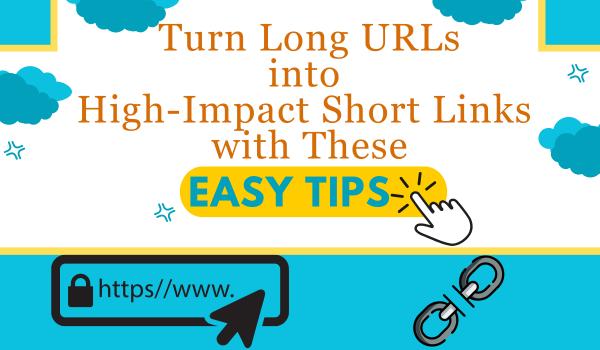 Turn Long URLs into High-Impact Short Links with These Easy Tips